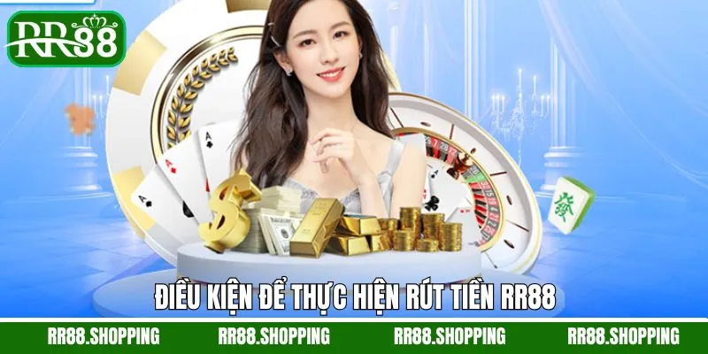 Rút tiền RR88 cần đáp ứng với những điều kiện cơ bản