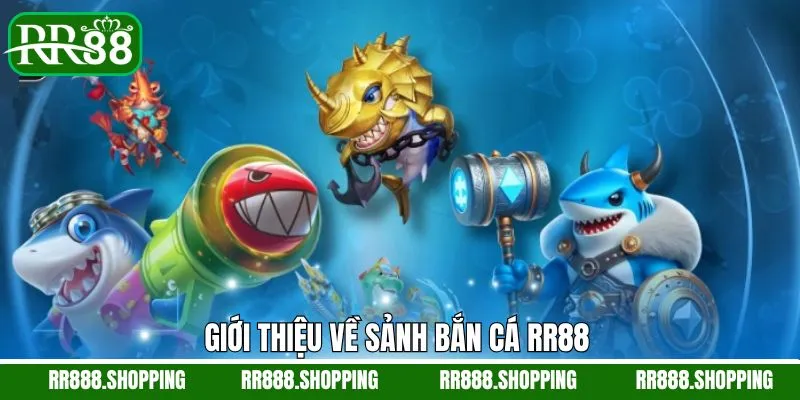 Thông tin cơ bản liên quan đến sảnh bắn cá RR88