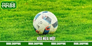 Kèo Nữa Một - Kinh Nghiệm Dự Đoán Chuẩn Xác Cùng RR88