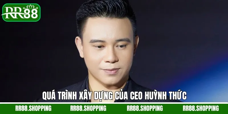 Quá trình Huỳnh Thức xây dựng thương hiệu RR88